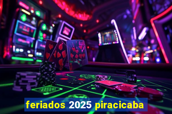 feriados 2025 piracicaba